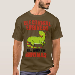 T-shirt Un Ingénieur Électrique Travaillera Pour Iguana