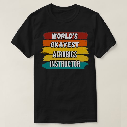 T-shirt Un instructeur d'aérobic donne Worldx27s Okayest A (Design devant)