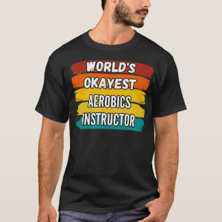 T-shirt Un instructeur d'aérobic donne Worldx27s Okayest A