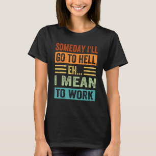 T-shirt Un jour, je vais aller en enfer - Eh - Je veux dir