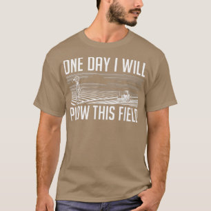T-shirt Un Jour Je Vais Pousser Ce Champ - Fermier Agricol
