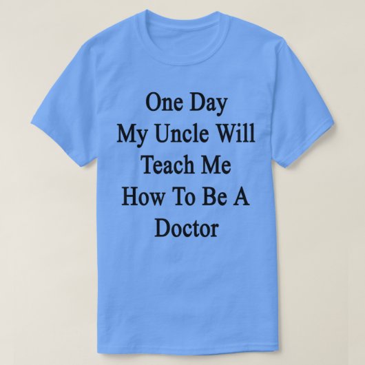 T-shirt Un Jour, Mon Oncle M'Enseignera Comment Être Docte (Design devant)