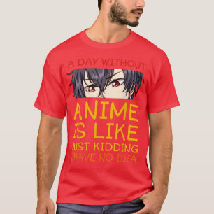T-shirt Un Jour Sans Anime, C'Est Comme De Mécher Je N'Ai