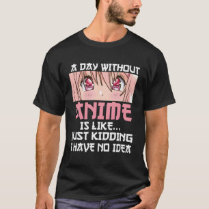 T-shirt Un Jour Sans Anime, C'Est Comme De Mécher Je N'Ai