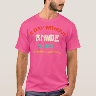 T-shirt un jour sans anime est comme une plaisanterie je n