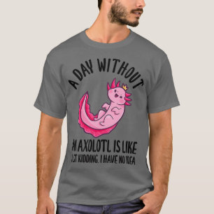 T-shirt Un Jour Sans Axolotl, C'Est Comme Enterrer 1