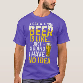 T-shirt Un Jour Sans Bière, C'Est Comme Ravi, Je N'Ai Pas