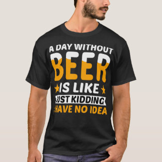 T-shirt Un Jour Sans Bière, Juste Le Rassage