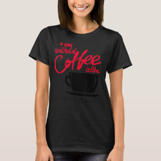 T-shirt Un Jour Sans Café, C'Est Comme De L'Envie - J'Ai