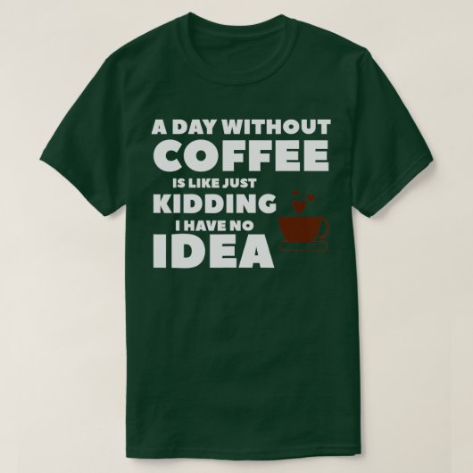 T-shirt Un Jour Sans Café, C'Est Comme Si J'Avais N (Design devant)