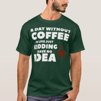 T-shirt Un Jour Sans Café, C'Est Comme Si J'Avais N