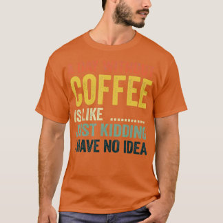 T-shirt Un Jour Sans Café, C'Est Comme Si J'Avais N