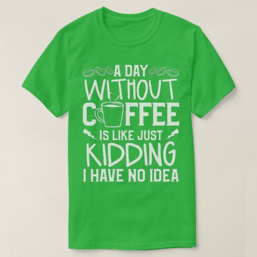 T-shirt Un Jour Sans Café, C'Est Comme Si J'Avais N (Design devant)