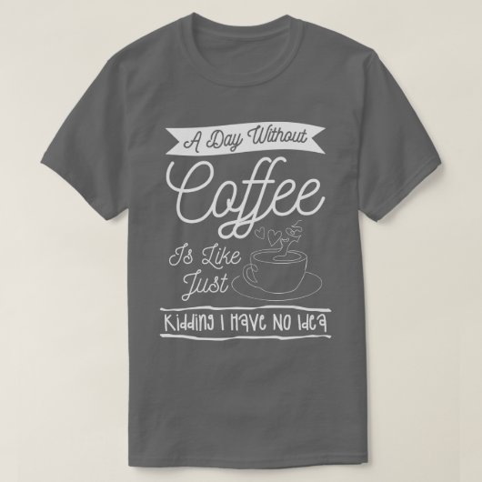 T-shirt Un Jour Sans Café, C'Est Comme Si J'Avais N (Design devant)