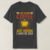 T-shirt Un Jour Sans Café, C'Est Comme Si J'Avais N (Design devant)
