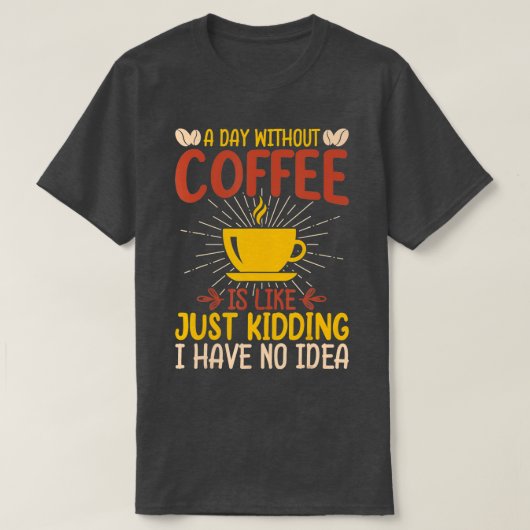 T-shirt Un Jour Sans Café, C'Est Comme Si J'Avais N (Design devant)