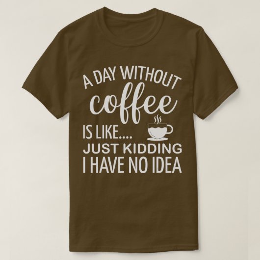 T-shirt Un Jour Sans Café, C'Est Comme Si J'Avais N (Design devant)