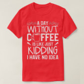T-shirt Un Jour Sans Café, C'Est Comme Si J'Avais N (Design devant)