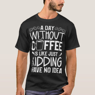 T-shirt Un Jour Sans Café, C'Est Comme Si J'Avais N