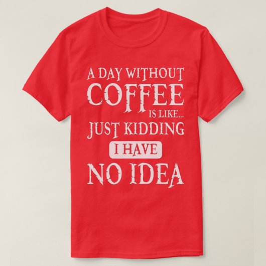 T-shirt Un Jour Sans Café, C'Est Comme Si J'Avais N (Design devant)