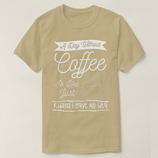T-shirt Un Jour Sans Café, C'Est Comme Si J'Avais N (Design devant)