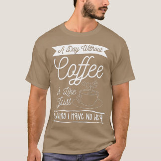 T-shirt Un Jour Sans Café, C'Est Comme Si J'Avais N