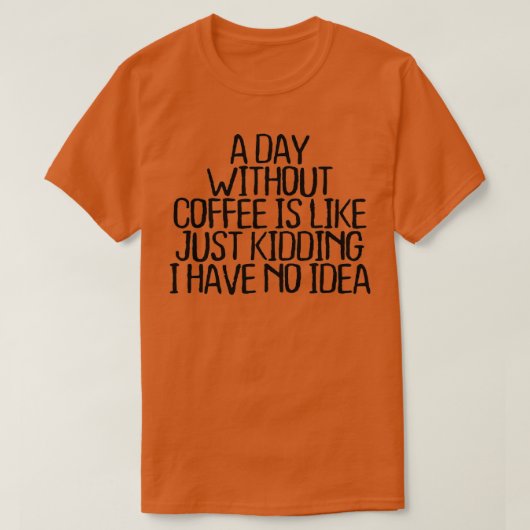 T-shirt Un Jour Sans Café, C'Est Comme Si J'Avais N (Design devant)
