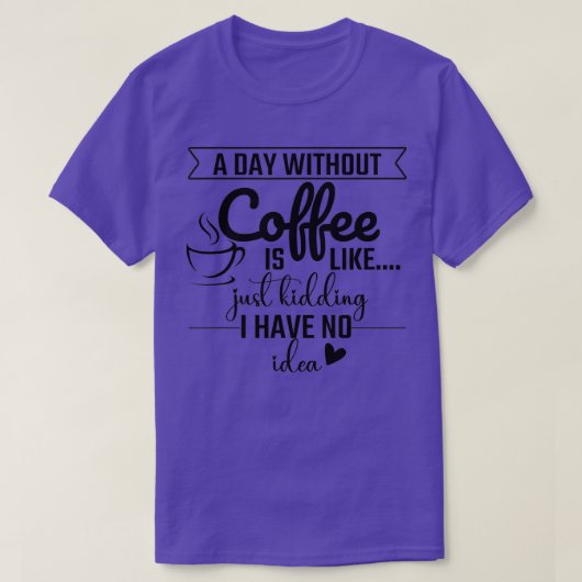 T-shirt Un Jour Sans Café, C'Est Comme Si J'Avais N (Design devant)