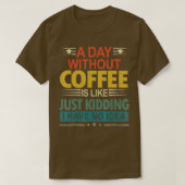 T-shirt Un Jour Sans Café, C'Est Comme Si J'Avais N (Design devant)