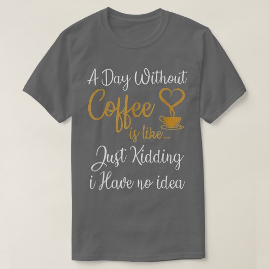 T-shirt Un jour sans café, c'est comme si j'avais rien (Design devant)