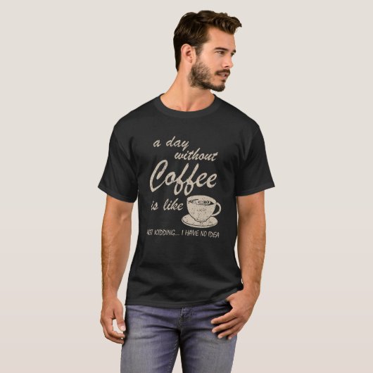 T-shirt Un Jour Sans Café, c'est comme si j'avais rien (Devant entier)