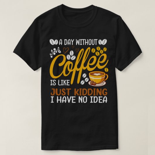 T-shirt Un Jour Sans Café, C'Est Comme Tuer Du Café L (Design devant)