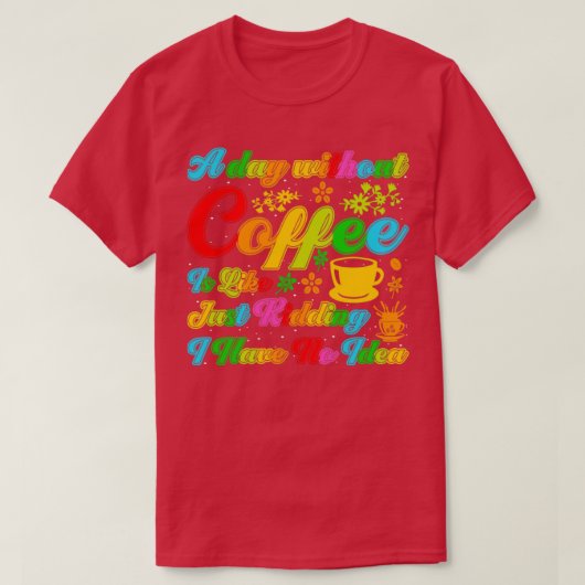 T-shirt Un jour sans café pour aimer plaisanter j'ai n (Design devant)