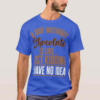 T-shirt Un Jour Sans Chocolat, C'Est Comme Un Bar À Déchir