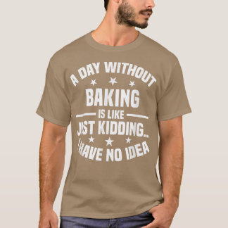 T-shirt Un Jour Sans Cuisson Est Comme - Baking Drôle
