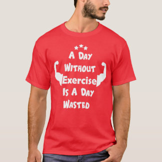 T-shirt Un Jour Sans Exercice Est Un Jour Perdu 1