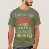 T-shirt Un Jour Sans fléchettes, C'Est Comme Si J'Avais Un (Devant)