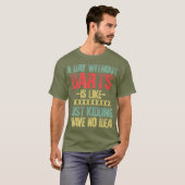 T-shirt Un Jour Sans fléchettes, C'Est Comme Si J'Avais Un (Devant entier)