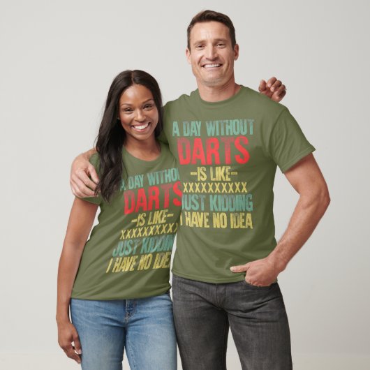 T-shirt Un Jour Sans fléchettes, C'Est Comme Si J'Avais Un (Unisexe)