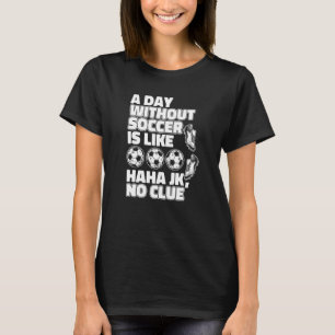 T-shirt Un Jour Sans Football Est Comme Fuß-Ball Gardien D