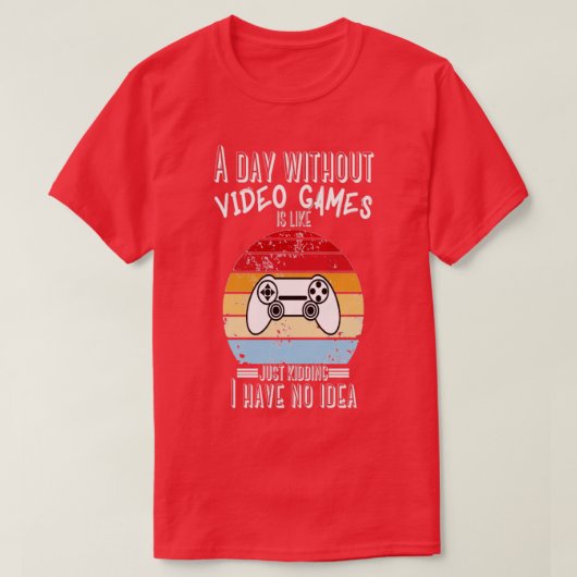T-shirt Un Jour Sans Jeux Vidéo Est Comme Un Jeu D'Envie (Design devant)