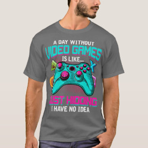 T-shirt Un Jour Sans Jeux Vidéo Est Comme Un Jeu Drôle De 