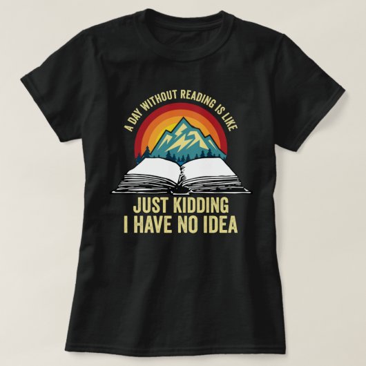 T-shirt Un Jour Sans Lecture, C'Est Comme Si J'Avais Rien  (Design devant)