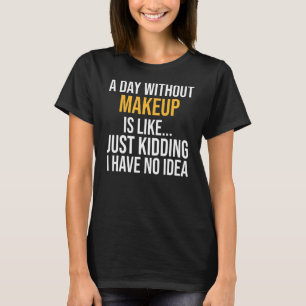 T-shirt Un Jour Sans Maquillage, C'Est Comme