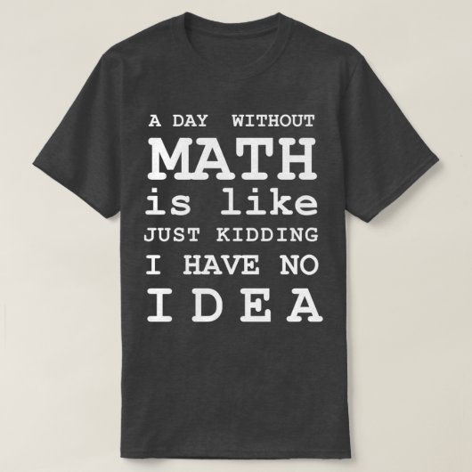 T-shirt Un Jour Sans Maths, C'Est Comme Un Jour De Raisonn (Design devant)