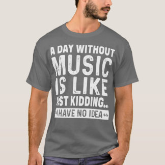T-shirt Un jour sans musique, c'est comme si j'avais rien