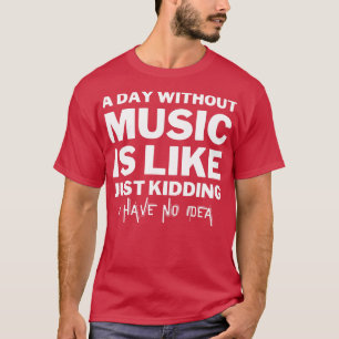 T-shirt Un jour sans musique c'est comme une blague je n'a