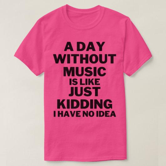 T-shirt Un jour sans musique c'est comme une blague je n'a (Design devant)