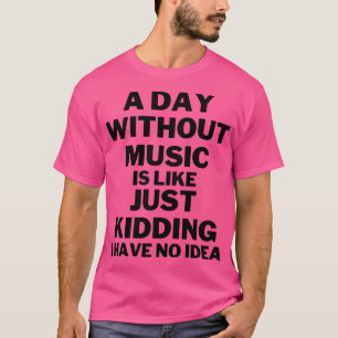 T-shirt Un jour sans musique c'est comme une blague je n'a