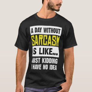 T-shirt Un Jour Sans Sarcasme, C'Est Comme Un Jour De Mens